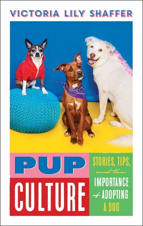 Pup Culture: Stories, Tips, and the Importance of Adopting a Dog (Hardcover)