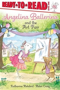 Angelina Ballerina and the Art Fair: Ready-To-Read Level 1 (Hardcover)