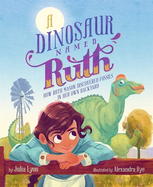 A Dinosaur Named Ruth: How Ruth Mason Discovered Fossils in Her Own Backyard (Hardcover)