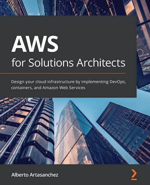AWS for Solutions Architects : Design your cloud infrastructure by implementing DevOps, containers, and Amazon Web Services (Paperback)