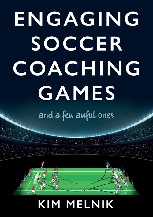 Engaging Soccer Coaching Games : and a Few Awful Ones (Paperback)