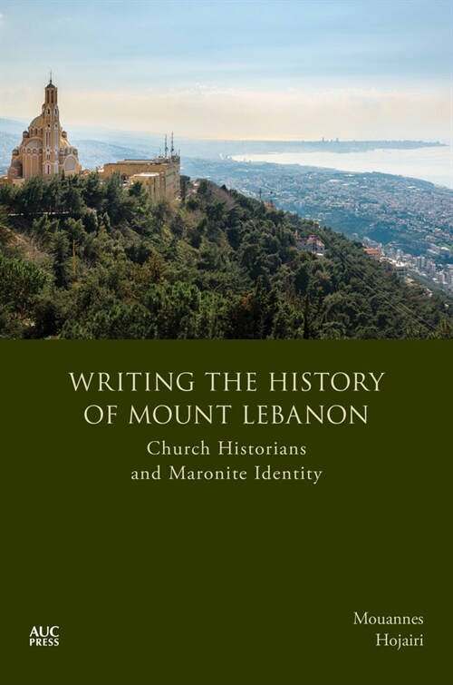 Writing the History of Mount Lebanon: Church Historians and Maronite Identity (Hardcover)