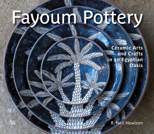 Fayoum Pottery: Ceramic Arts and Crafts in an Egyptian Oasis (Hardcover)