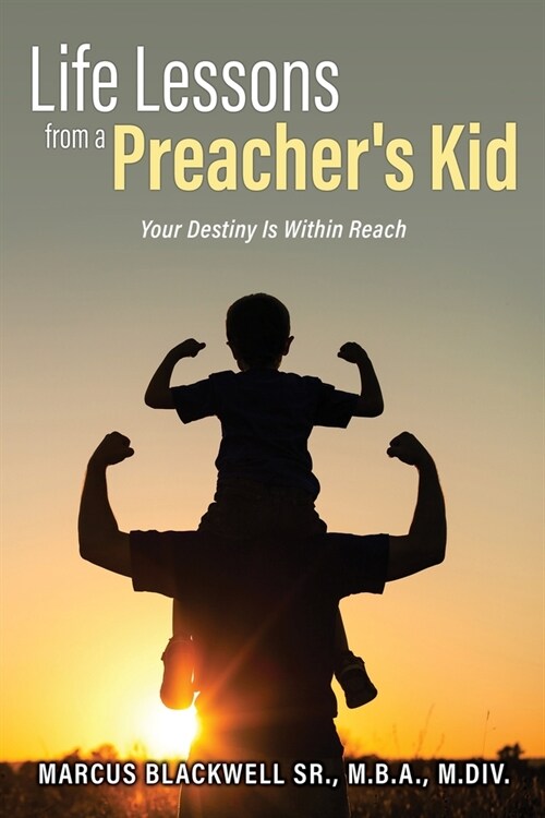 Life Lessons from a Preachers Kid: Your Destiny Is Within Reach (Paperback)