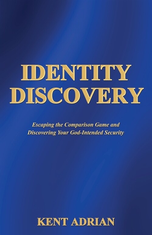 Identity Discovery: Escaping the Comparison Game and Discovering Your God-Intended Security (Paperback)