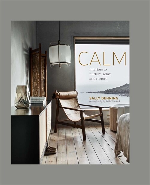 Calm : Interiors to Nurture, Relax and Restore (Hardcover)