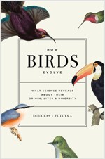 How Birds Evolve: What Science Reveals about Their Origin, Lives, and Diversity (Hardcover)