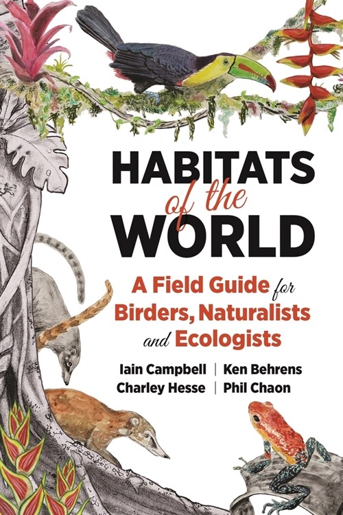 Habitats of the World: A Field Guide for Birders, Naturalists, and Ecologists (Paperback)