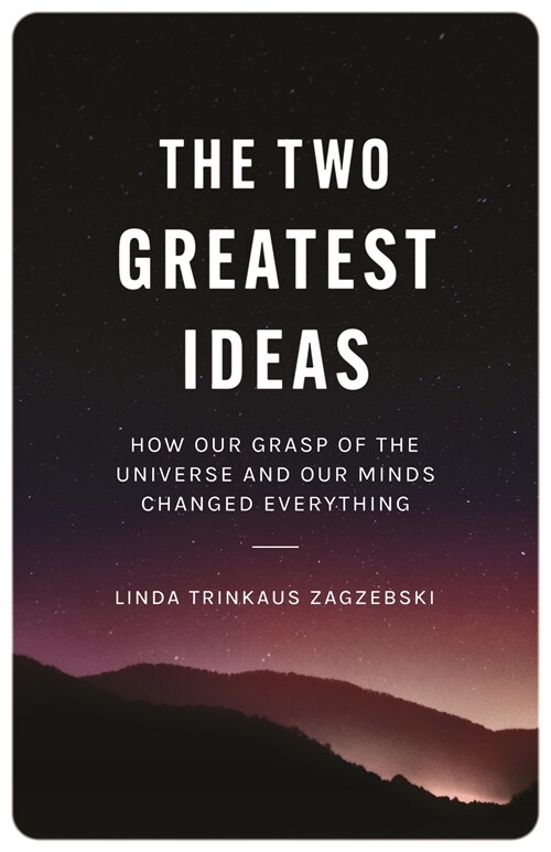 The Two Greatest Ideas: How Our Grasp of the Universe and Our Minds Changed Everything (Hardcover)