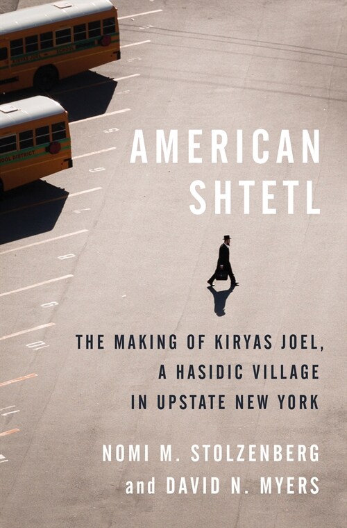 American Shtetl: The Making of Kiryas Joel, a Hasidic Village in Upstate New York (Hardcover)