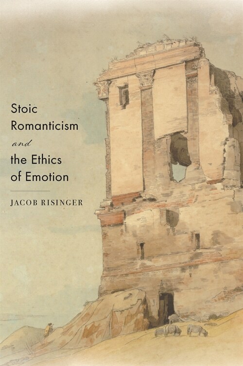 Stoic Romanticism and the Ethics of Emotion (Paperback)