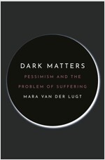 Dark Matters: Pessimism and the Problem of Suffering (Hardcover)