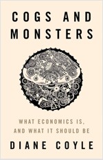 Cogs and Monsters: What Economics Is, and What It Should Be (Hardcover)