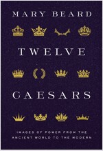 Twelve Caesars: Images of Power from the Ancient World to the Modern (Hardcover)