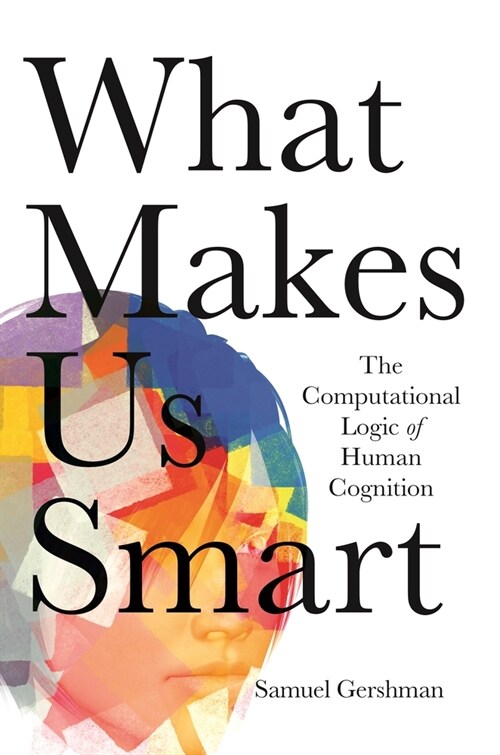 What Makes Us Smart: The Computational Logic of Human Cognition (Hardcover)