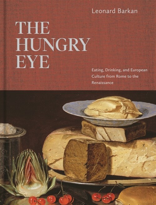 The Hungry Eye: Eating, Drinking, and European Culture from Rome to the Renaissance (Hardcover)