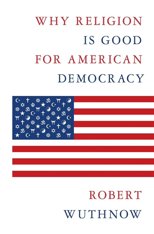 Why Religion Is Good for American Democracy (Hardcover)
