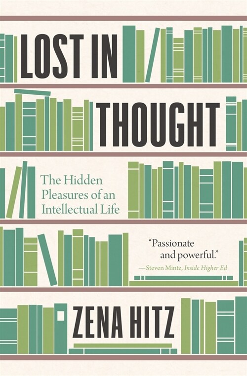 Lost in Thought: The Hidden Pleasures of an Intellectual Life (Paperback)