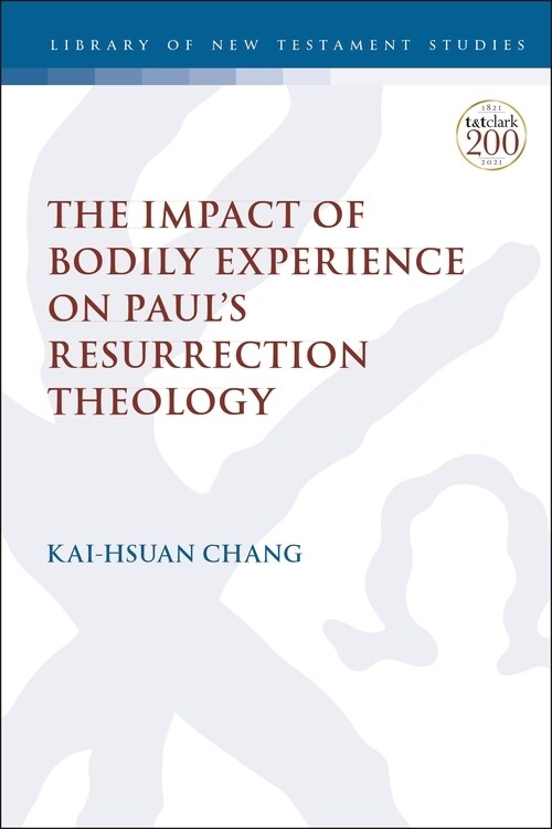 The Impact of Bodily Experience on Paul’s Resurrection Theology (Hardcover)