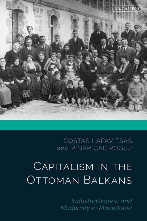 Capitalism in the Ottoman Balkans : Industrialisation and Modernity in Macedonia (Paperback)