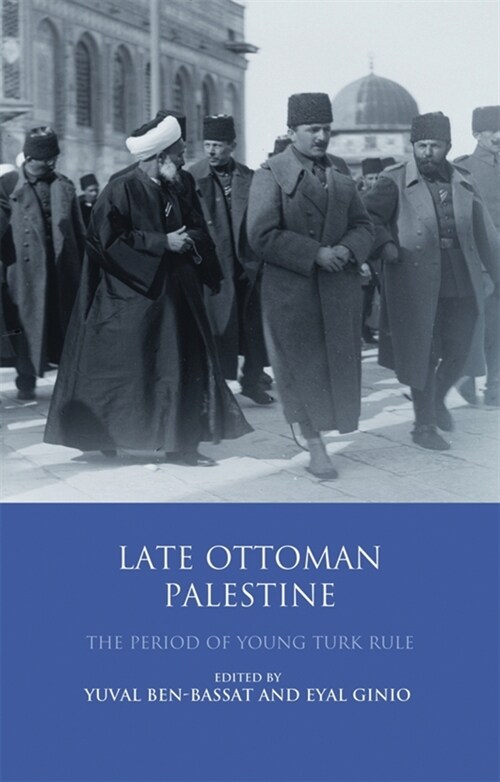 Late Ottoman Palestine : The Period of Young Turk Rule (Paperback)