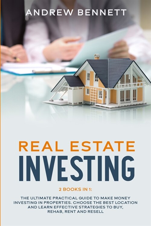 Real Estate Investing: 2 Books in 1: The Ultimate Practical Guide to Make Money Investing in Properties. Choose the Best Location and Learn E (Paperback)