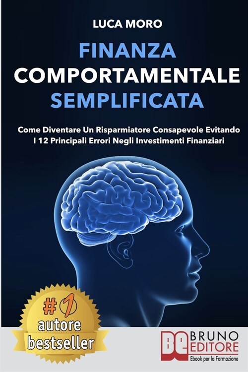 Finanza Comportamentale Semplificata: Come Diventare un Risparmiatore Consapevole Evitando i 12 Principali Errori negli Investimenti Finanziari (Paperback)