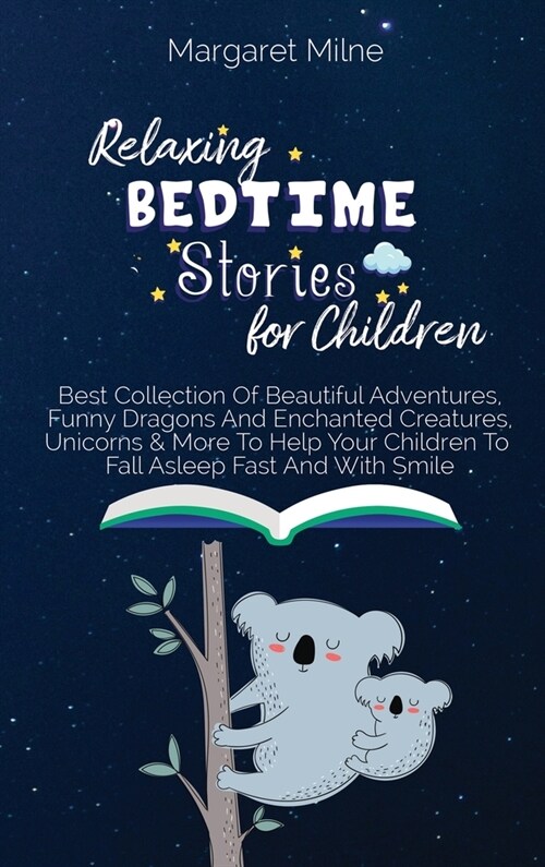 Relaxing Bedtime Stories for Children: Best Collection Of Beautiful Adventures, Funny Dragons And Enchanted Creatures, Unicorns and More To Help Your (Hardcover)