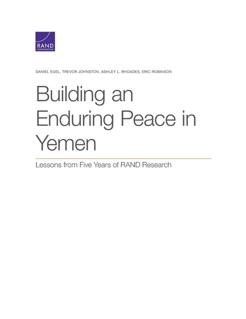 Building an Enduring Peace in Yemen: Lessons from Five Years of RAND Research (Paperback)