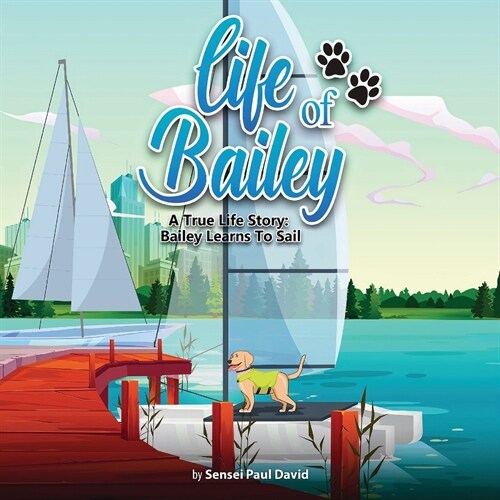 Life of Bailey: A True Life Story: Bailey Learns To Sail (Paperback, Lifeofbailey.Se)