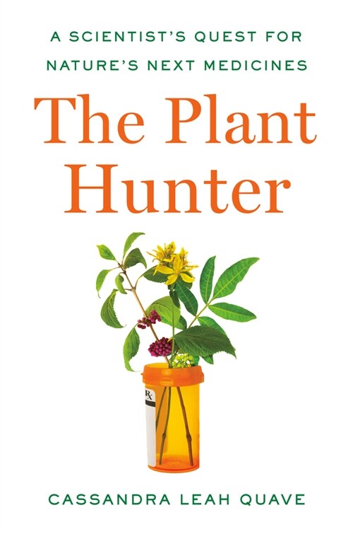 [중고] The Plant Hunter: A Scientist‘s Quest for Nature‘s Next Medicines (Hardcover)