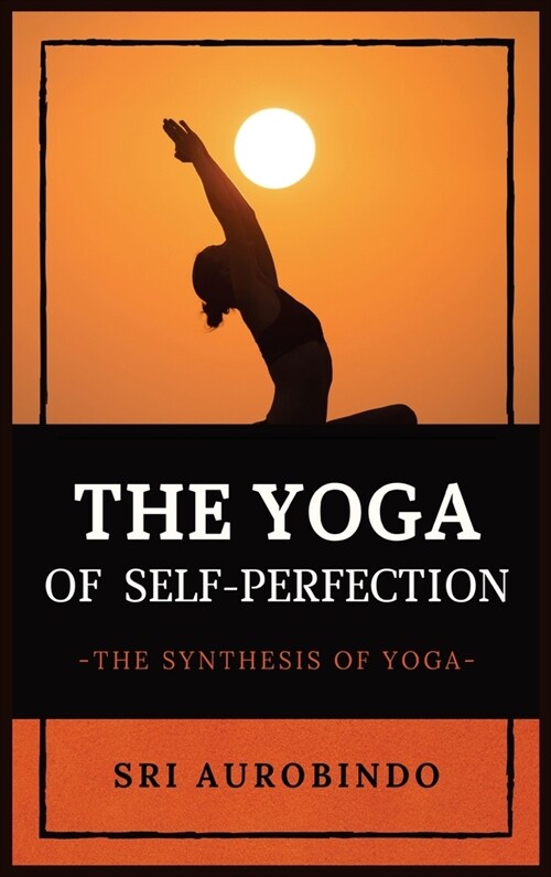 The Yoga of Self-Perfection: The Synthesis of Yoga (Hardcover)