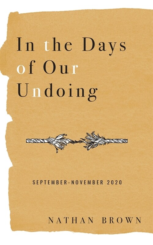 In the Days of Our Undoing: September - November 2020 (Paperback)