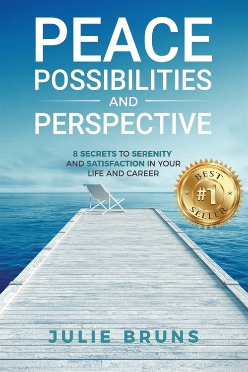 Peace, Possibilities and Perspective: 8 Secrets to Serenity and Satisfaction in Your Life and Career (Paperback)