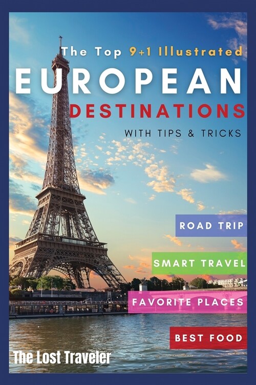 The Top 9+1 Illustrated European Destinations [with Tips&Tricks]: Everything You Need to Know in 2021 to Travel Europe on a Budget (Paperback)