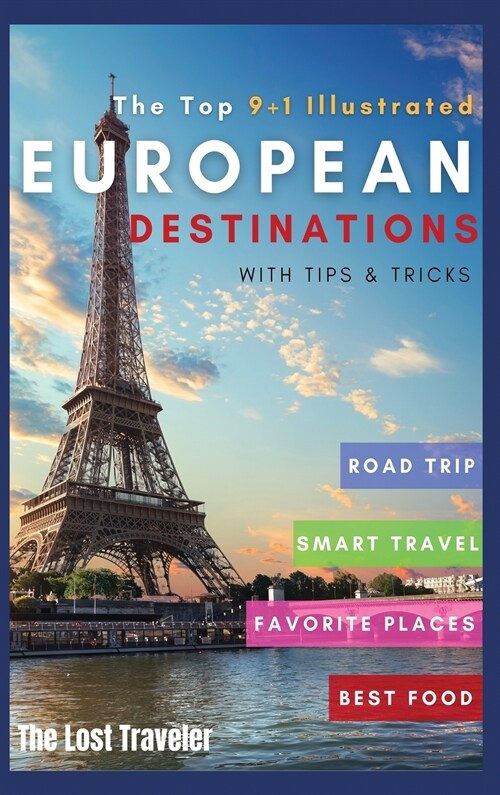 The Top 9+1 Illustrated European Destinations [with Tips and Tricks]: Everything You Need to Know in 2021 to Travel Europe on a Budget (Hardcover)