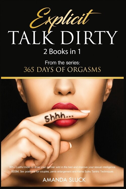 Explicit Talk Dirty [2 Books in 1]: 365+ Lustful tricks to drive your partner wild in the bed and improve your sexual intelligence. BDSM, Sex position (Hardcover)