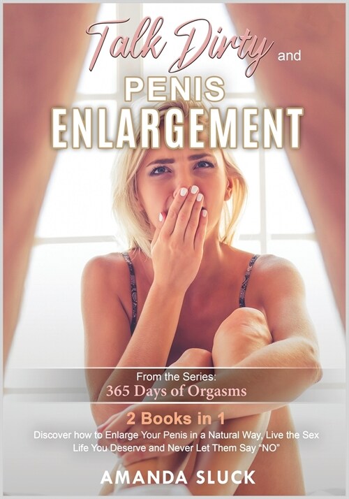 Talk Dirty and Penis Enlargement [2 Books in 1]: Discover how to Enlarge Your Penis in a Natural Way, Live the Sex Life You Deserve and Never Let Them (Paperback)