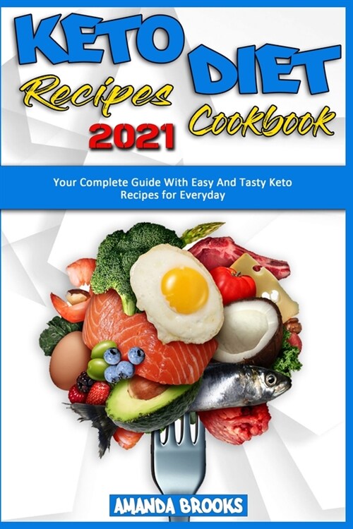 Keto Diet Recipes Cookbook 2021: Your Complete Guide With Easy And Tasty Keto Recipes for Everyday (Paperback)