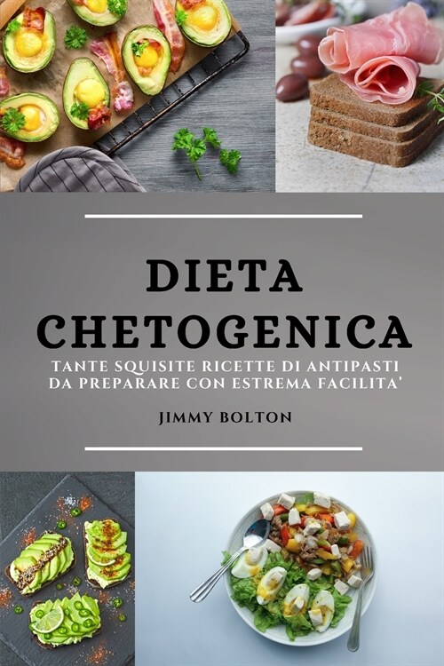 Dieta Chetogenica (Keto Diet Italian Edition): Tante Squisite Ricette Di Antipasti Da Preparare Con Estrema Facilita (Paperback)