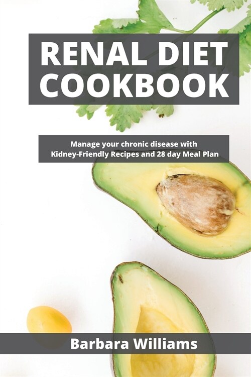 Renal Diet Cookbook: Manage your chronic disease with Kidney-Friendly Recipes and 28 day Meal Plan (Paperback)