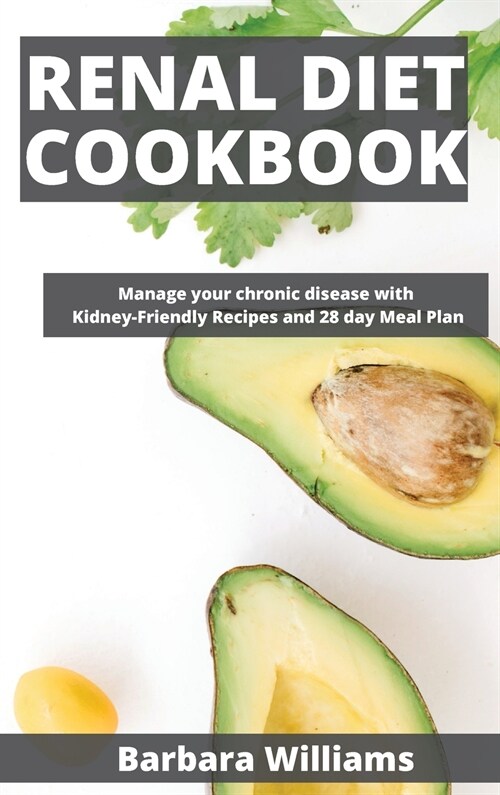 Renal Diet Cookbook: Manage your chronic disease with Kidney-Friendly Recipes and 28 day Meal Plan (Hardcover)