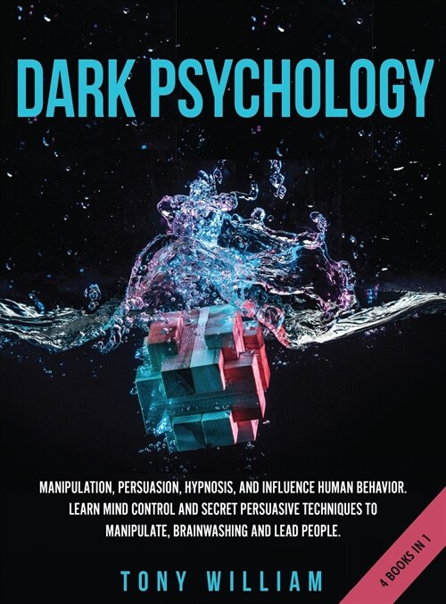 Dark Psychology: Manipulation, Persuasion, Hypnosis, and Influence Human Behavior. Learn Mind Control and Secret Persuasive Techniques (Hardcover)