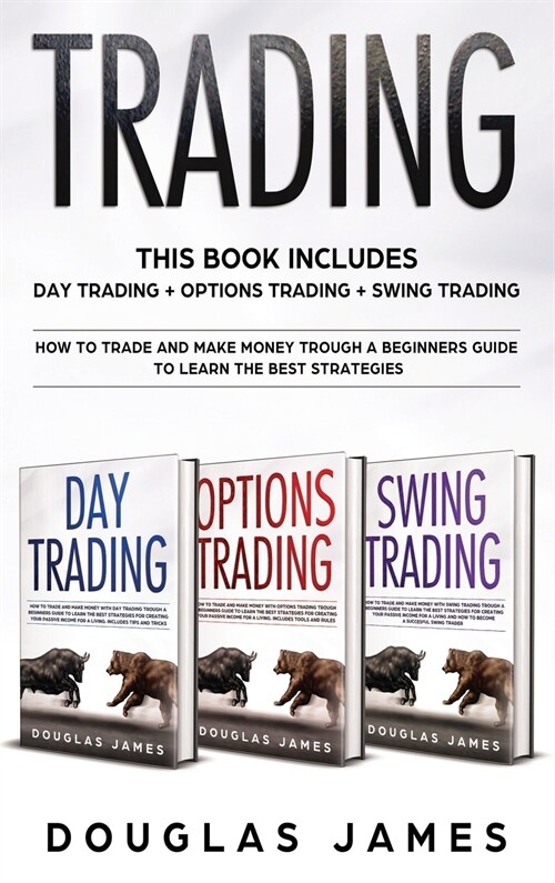Trading: This Book Includes: Day Trading, Options Trading, Swing Trading. How to Trade and Make Money through a Beginners Guide (Hardcover)