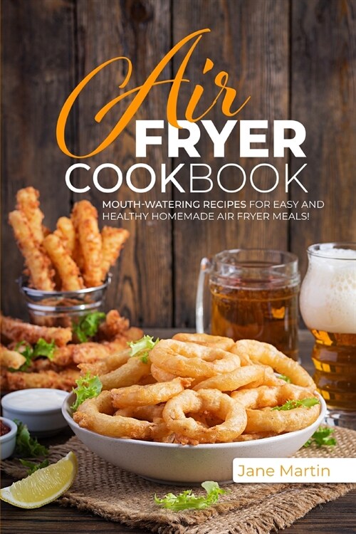 Air Fryer Cookbook: Mouth-Watering Recipes for Easy and Healthy Homemade Air Fryer Meals! (Paperback)