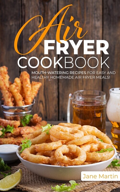 Air Fryer Cookbook: Mouth-Watering Recipes for Easy and Healthy Homemade Air Fryer Meals! (Hardcover)