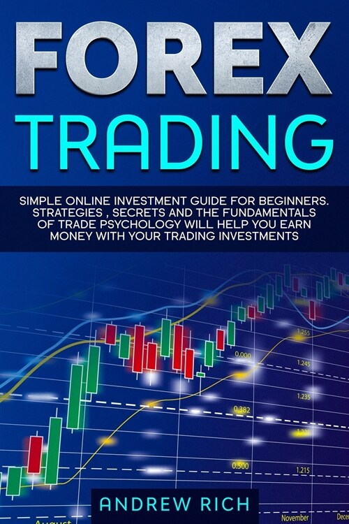 Forex Trading: Simple online investment guide for beginners. Strategies, secrets and fundamentals of trade psychology will help you e (Paperback)