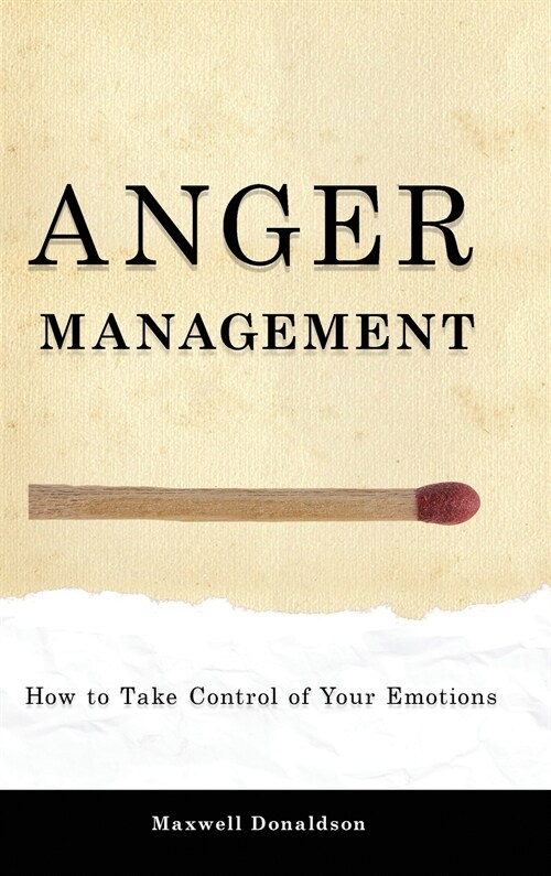 Anger Management: How to Take Control of Your Emotions (Hardcover)