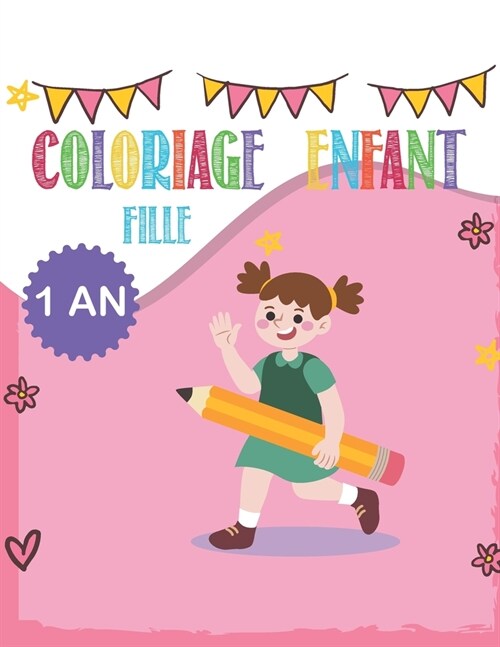 Coloriage enfant FILLE 1 an: cahier dessin enfant 1- 2 -3 ans (Paperback)