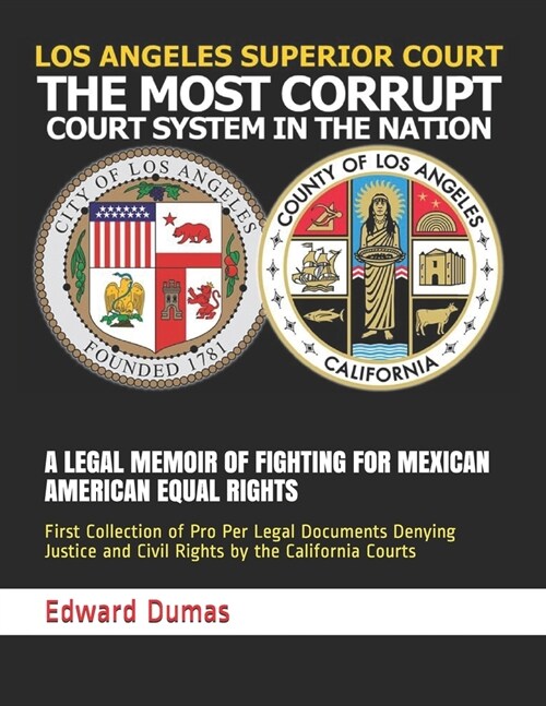A Legal Memoir of Fighting for Mexican American Equal Rights: First Collection of Pro Per Legal Documents Denying Justice and Civil Rights by the Cali (Paperback)